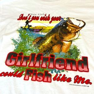 Dixie Girls “ Don’t You Wish Your Girlfriend Could Fish Like Me” Tshirt/ Size M